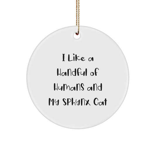 Sphynx Cat Circle Ornament Funny Quote Christmas Unique Gift for Cat Lovers Friends Family, Unique Sphynx Cat Gifts for Men Women, I Like A Handful Of Humans And My Sphynx Cat - Image 1