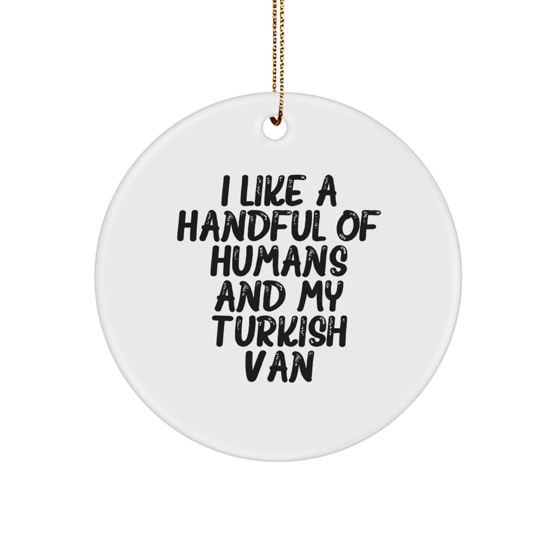 Funny Turkish Van Cat Lover Gifts from Friends and Family, Christmas Unique Circle Ornament, I Like A Handful Of Humans And My Turkish Van - Image 1