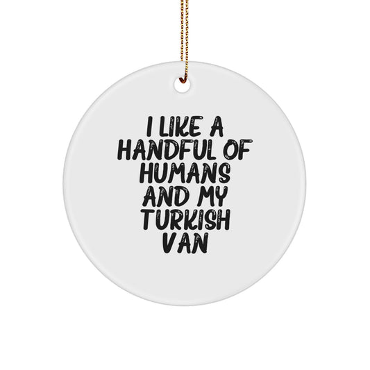 Funny Turkish Van Cat Lover Gifts from Friends and Family, Christmas Unique Circle Ornament, I Like A Handful Of Humans And My Turkish Van - Image 1
