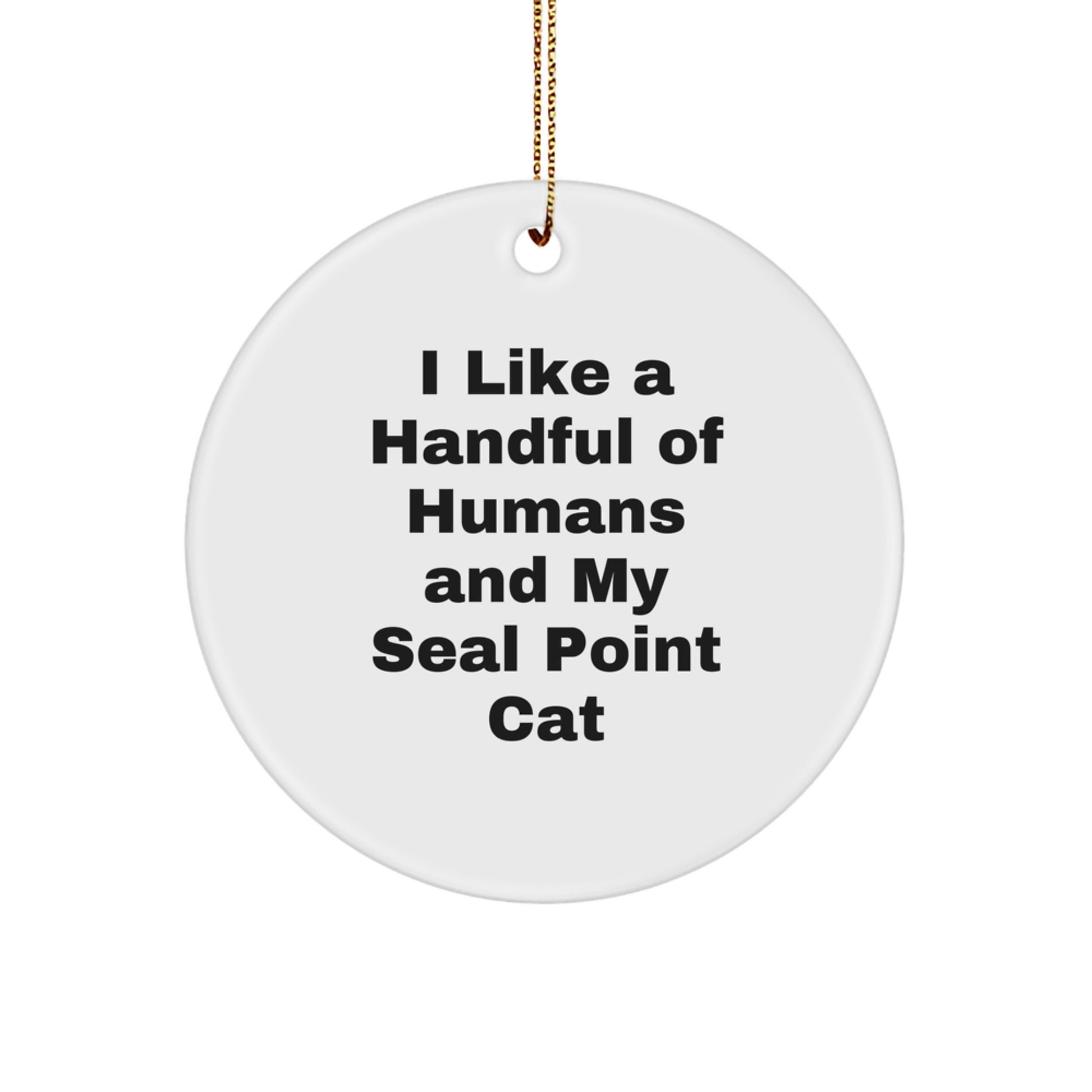 Funny Seal Point Cat Lover Christmas Unique Gifts from Friends for Seal Point Cat Owners, Circle Ornament, I Like A Handful Of Humans And My Seal Point Cat - Image 1