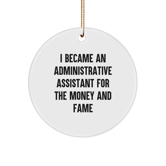 Funny Administrative Assistant Gifts from Friends for Christmas Circle Ornament I Became An Administrative Assistant For The Money And Fame - Image 1