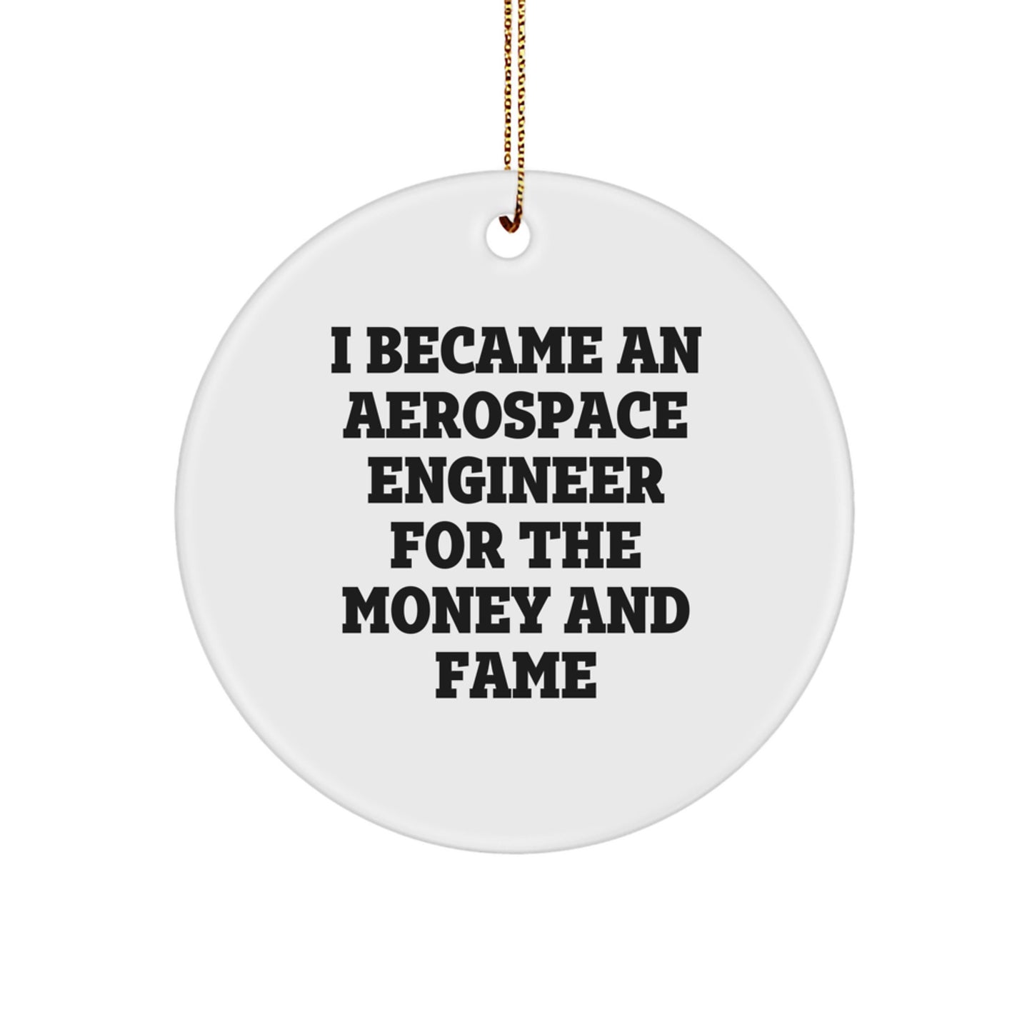 Funny Aerospace Engineer Gift, 'I Became An Aerospace Engineer For The Money And Fame', Circle Ornament for Men, Unique Christmas Unique Gifts from Friends, Family, Coworkers - Image 1
