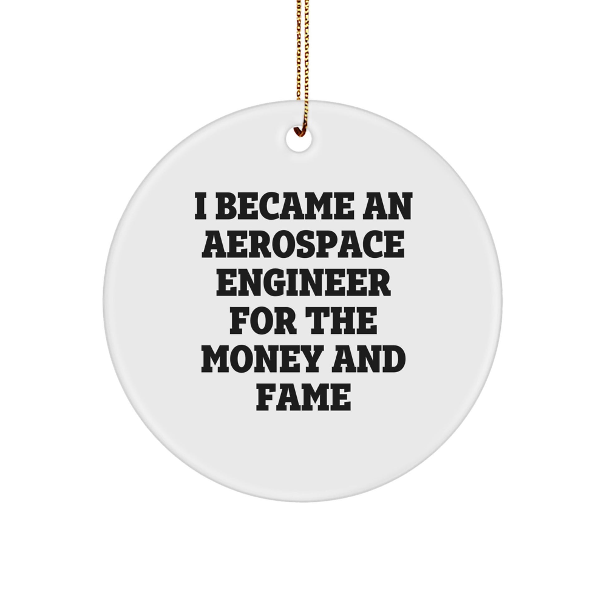 Funny Aerospace Engineer Gift, 'I Became An Aerospace Engineer For The Money And Fame', Circle Ornament for Men, Unique Christmas Unique Gifts from Friends, Family, Coworkers - Image 1