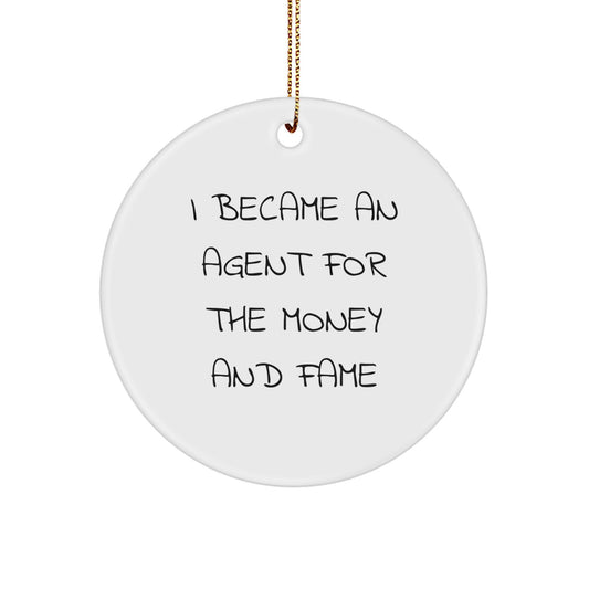 Funny Agent Gifts, Circle Ornament I Became 'An Agent For The Money And Fame', Christmas Unique Agent Decorations for Men Women Friends Coworkers Family - Image 1