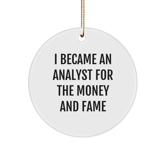 Funny Analyst Christmas Unique Gifts from Friends for Men Circle Ornament I Became An Analyst For The Money And Fame Quote - Image 1