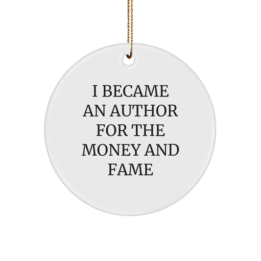 Author Gifts for Men - Funny Author Circle Ornament, 'I Became An Author For The Money And Fame' Quote, Christmas Unique Gifts from Friends to Family - Image 1