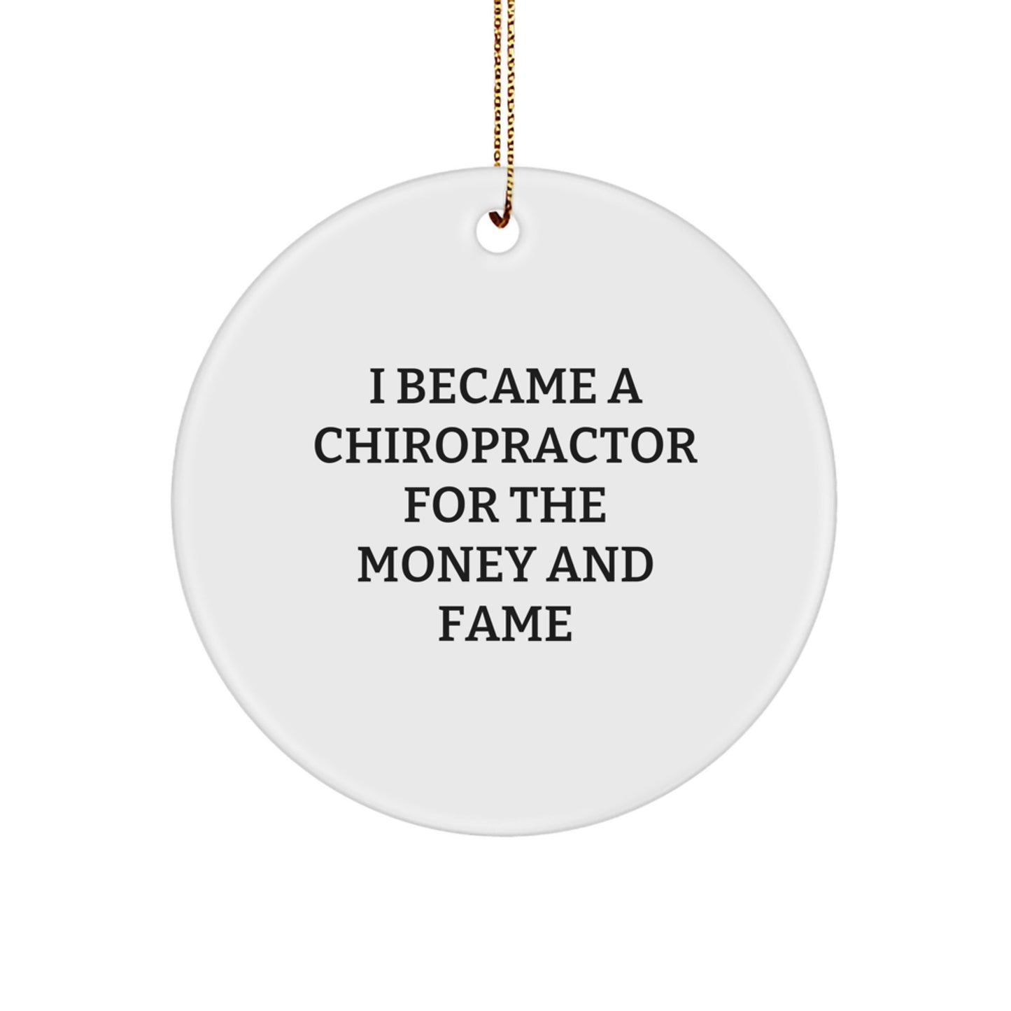 Funny Chiropractor Gifts for Men, Chiropractor Christmas Unique Gifts from Friends, Circle Ornament Quotes, 'I Became A Chiropractor For The Money And Fame' - Image 1
