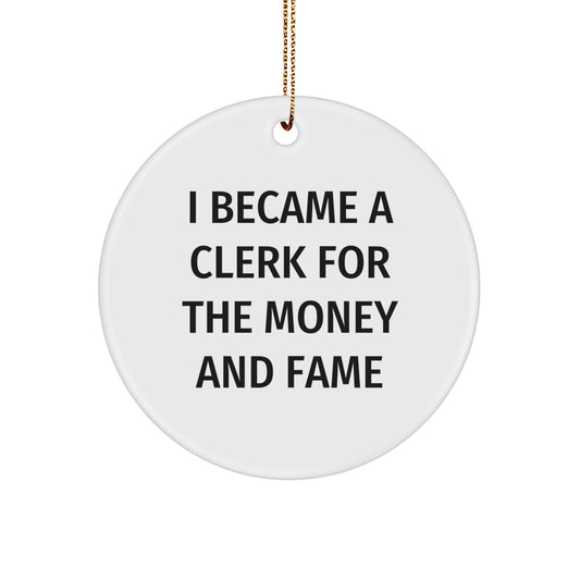Funny Clerk Gifts from Men to Women, Unique Christmas Unique Gifts for Clerk, Cute Circle Ornament with 'I Became A Clerk For The Money And Fame' Quote - Image 1