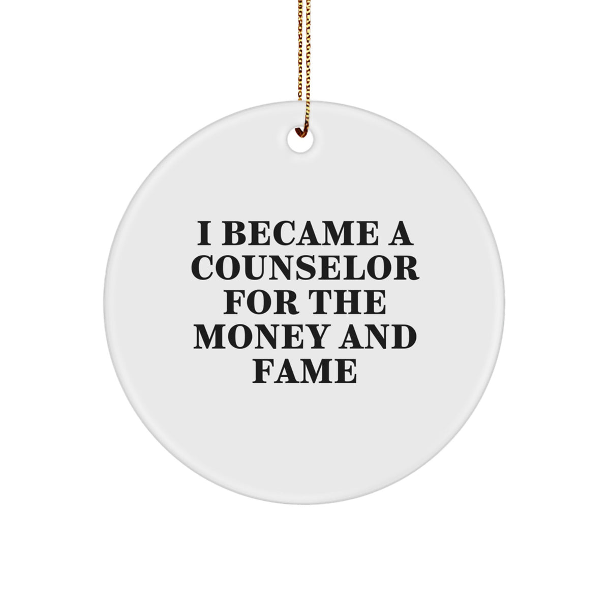 Funny Counselor Gifts for Men from Friends - I Became A Counselor For The Money And Fame Christmas Ornament - Image 1