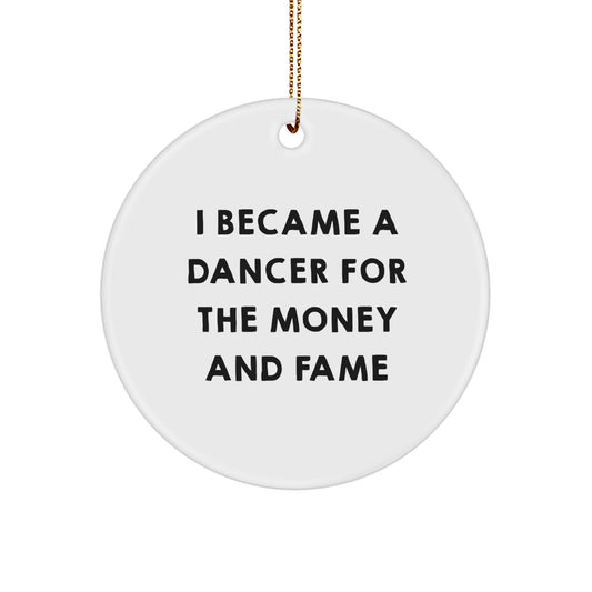Funny Dancer Gifts for Friends, Unique Circle Ornament from Men, I Became A Dancer For The Money And Fame Quote, Christmas Memorable Presents for Family - Image 1