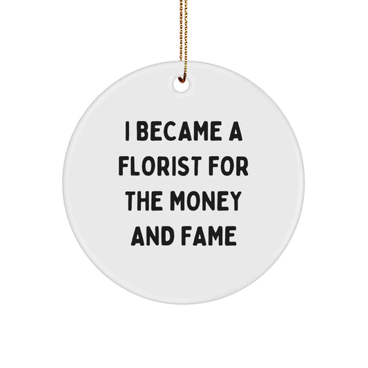 Funny Florist Gifts from Men to Women for Christmas Unique Circle Ornament I Became A Florist For The Money And Fame - Image 1