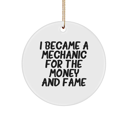 Funny Mechanic Gifts for Men, 'I Became A Mechanic For The Money And Fame' Circle Ornament for Mechanic Enthusiasts, Christmas Unique Gifts from Friends - Image 1