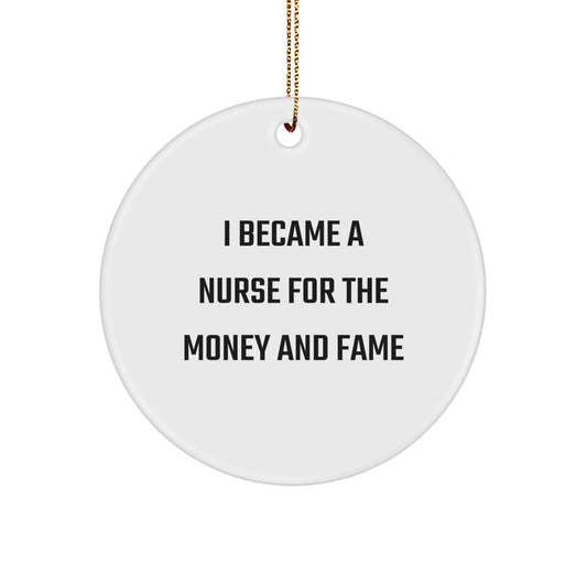 Funny Nurse Gifts for Christmas - I Became A Nurse For The Money And Fame Circle Ornament Gifts from Friends - Image 1