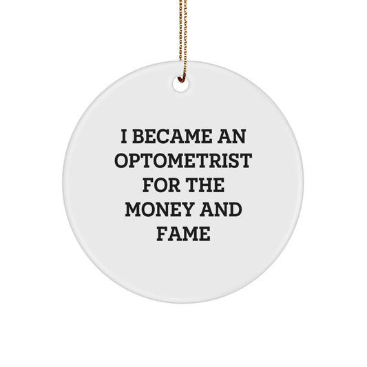 Funny Circle Ornament for Optometrist Friends, Gifts for Men, Women, or Coworkers, I Became An Optometrist For The Money And Fame, Unique Christmas Unique Gifts - Image 1