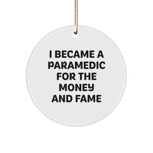 Funny Rescue Worker Gifts for Men - Circle Ornament with I Became A Rescue Worker For The Money And Fame Quote Gifts from Men to Rescue Worker Friends for Christmas - Image 1