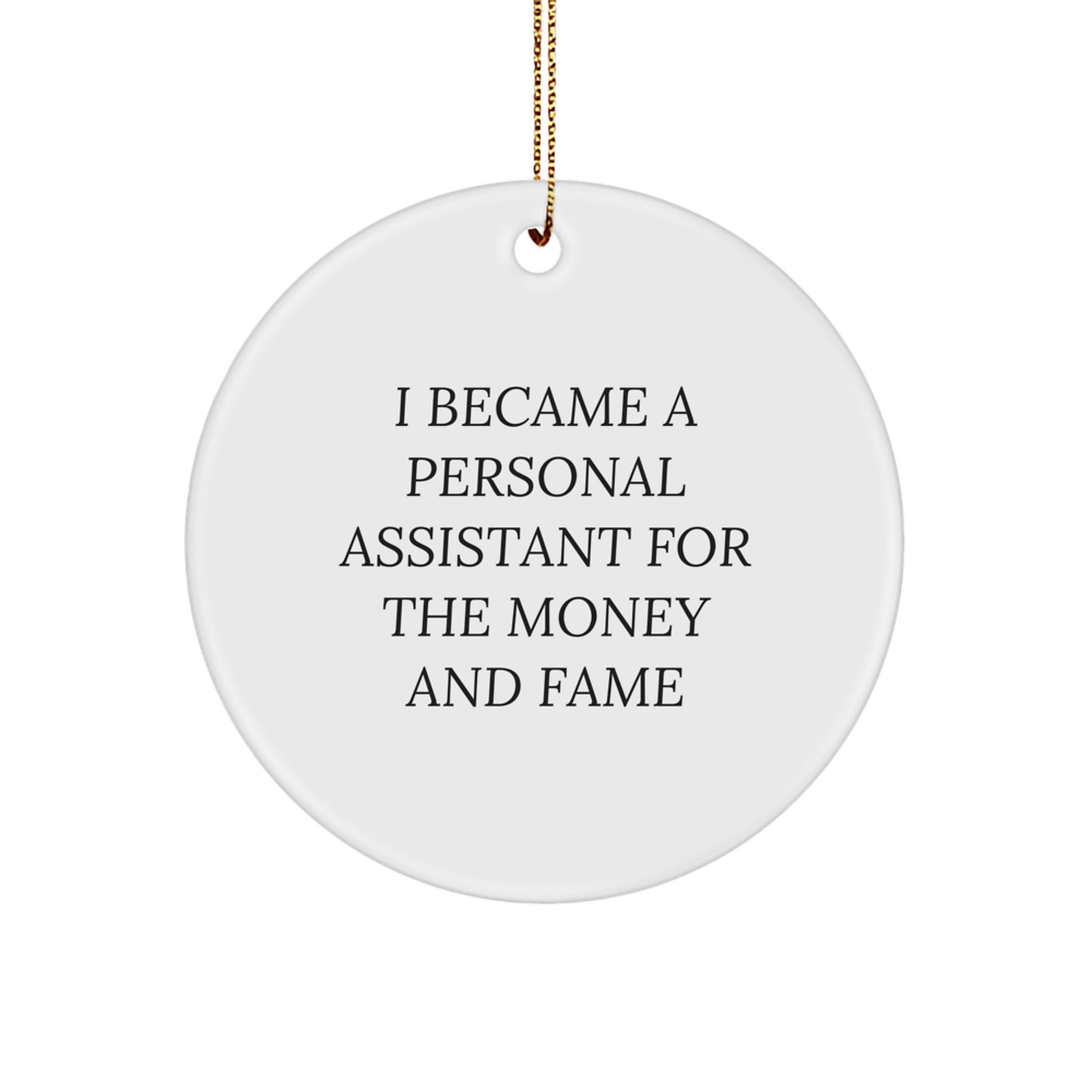 Funny Personal Assistant Gifts for Friends, Circle Ornament, 'I Became A Personal Assistant For The Money And Fame' Quote, Christmas Unique Gift from Friends to Family - Image 1