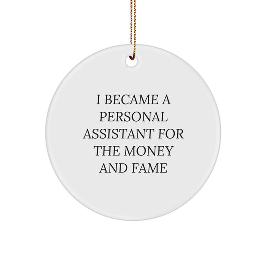Funny Personal Assistant Gifts for Friends, Circle Ornament, 'I Became A Personal Assistant For The Money And Fame' Quote, Christmas Unique Gift from Friends to Family - Image 1
