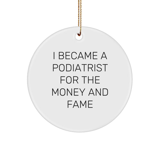 Funny Podiatrist Gifts from Friends, Podiatrist Quote Circle Ornament for Christmas Unique Gifts, I Became A Podiatrist For The Money And Fame - Image 1