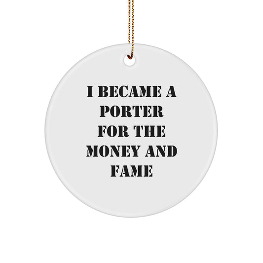 Funny Porter Gifts, Circle Ornament 'I Became A Porter For The Money And Fame' Christmas Unique Gifts from Friends to Porter - Image 1
