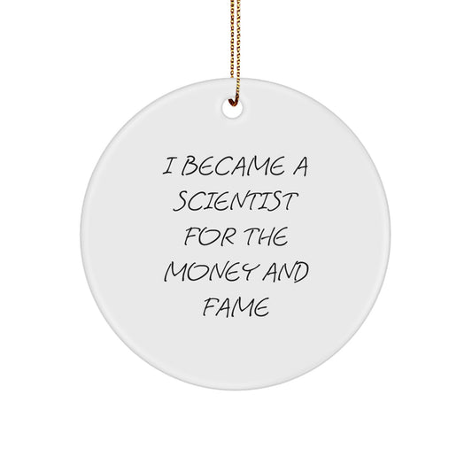 Funny Scientist Gifts, 'I Became A Scientist For The Money And Fame' Circle Ornament, Holiday Unique Gifts for Scientist Friends and Family - Image 1