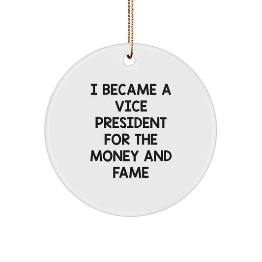 Funny Vice President Gifts for Him, Unique Circle Ornament Quote 'I Became A Vice President For The Money And Fame', Gifts from Men for Vice President Friends - Image 1