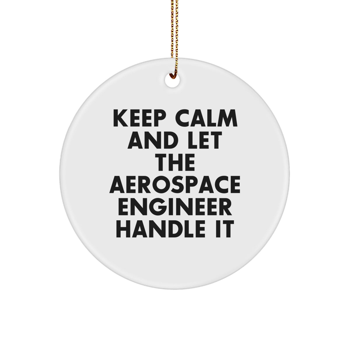 Gifts from Family and Friends to Aerospace Engineers - Keep Calm And Let The Aerospace Engineer Handle It Christmas Circle Ornament - Image 1