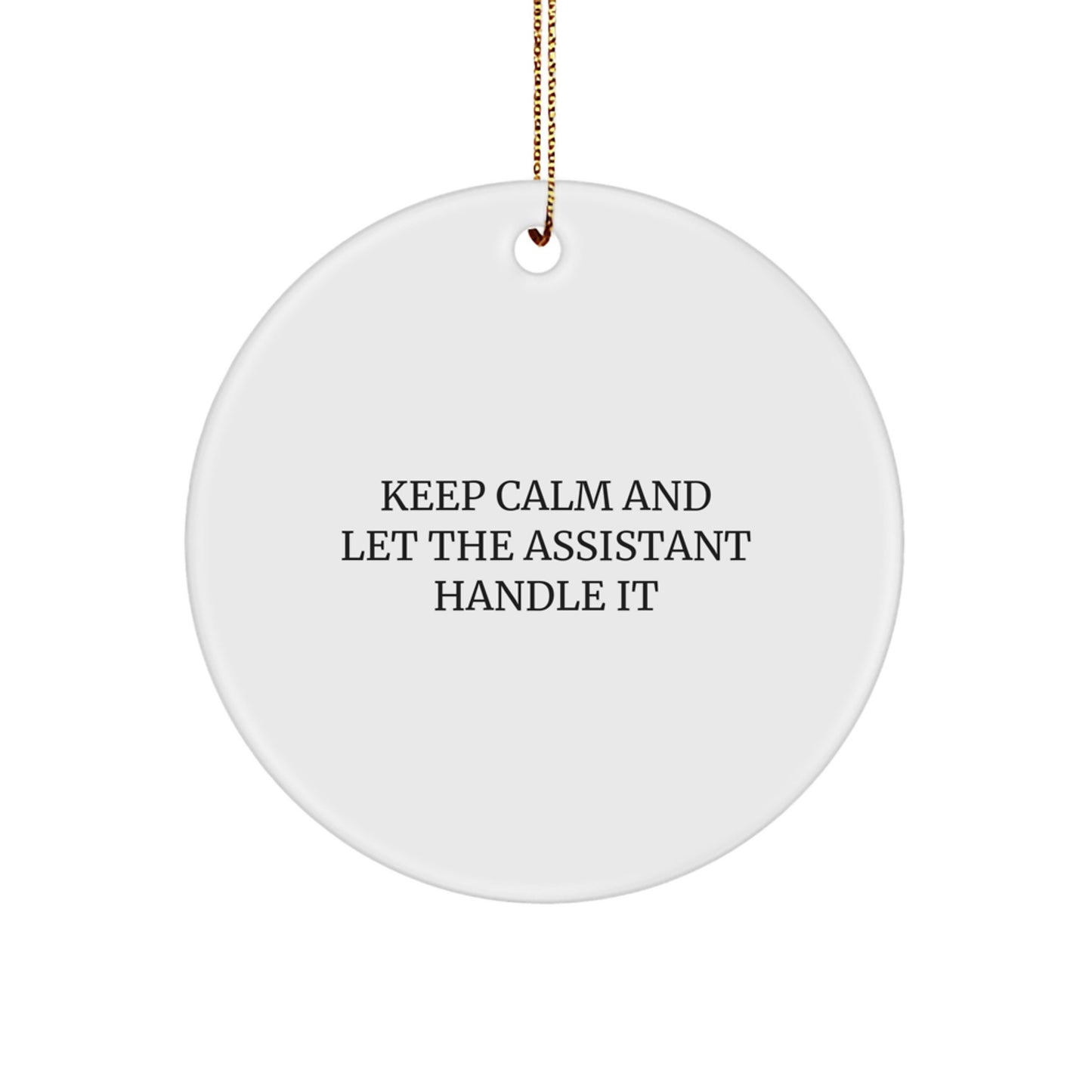 Funny Assistant Gifts from Friends for Assistant Christmas Unique Ornament Quotes, Keep Calm And Let The Assistant Handle It Christmas Circle Ornament - Image 1