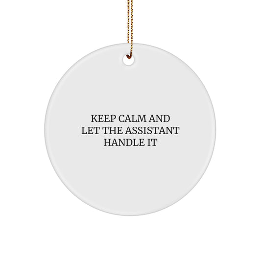 Funny Assistant Gifts from Friends for Assistant Christmas Unique Ornament Quotes, Keep Calm And Let The Assistant Handle It Christmas Circle Ornament - Image 1