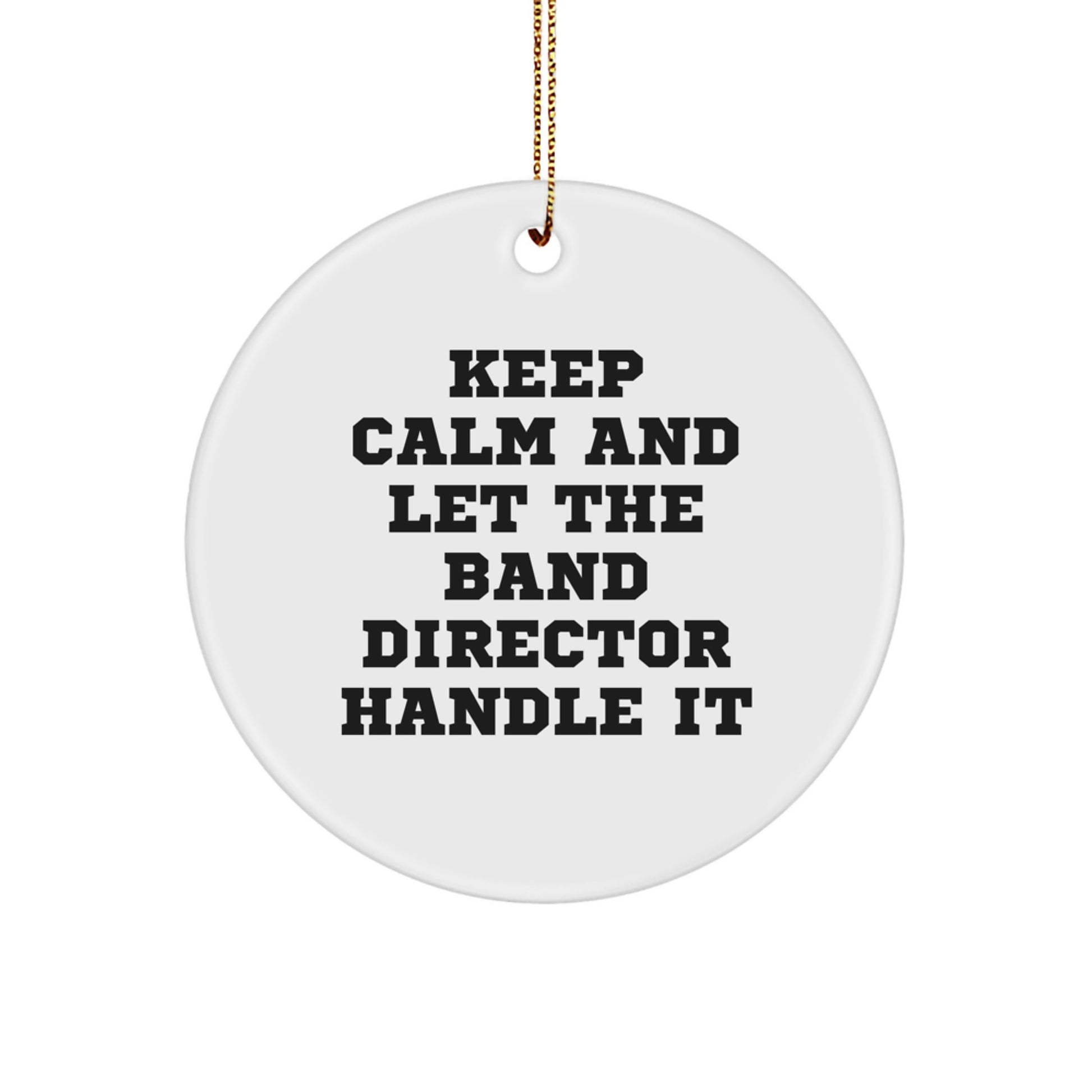 Funny Band Director Christmas Unique Gifts, Gifts from Friends for Band Director, Keep Calm And Let The Band Director Handle It Circle Ornament - Image 1