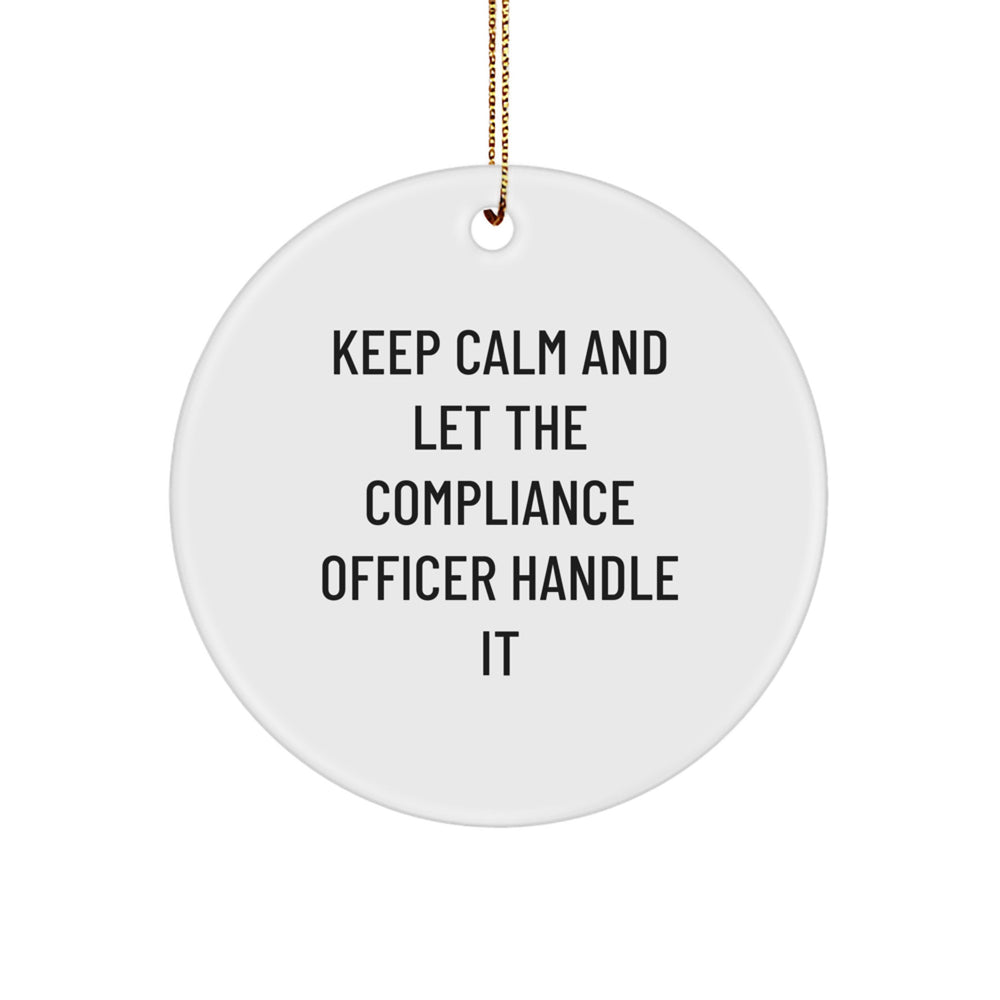 Funny Compliance Officer Gifts for Men, Unique Circle Ornament, 'Keep Calm And Let The Compliance Officer Handle It' for Christmas Unique Gifts from Friends - Image 1