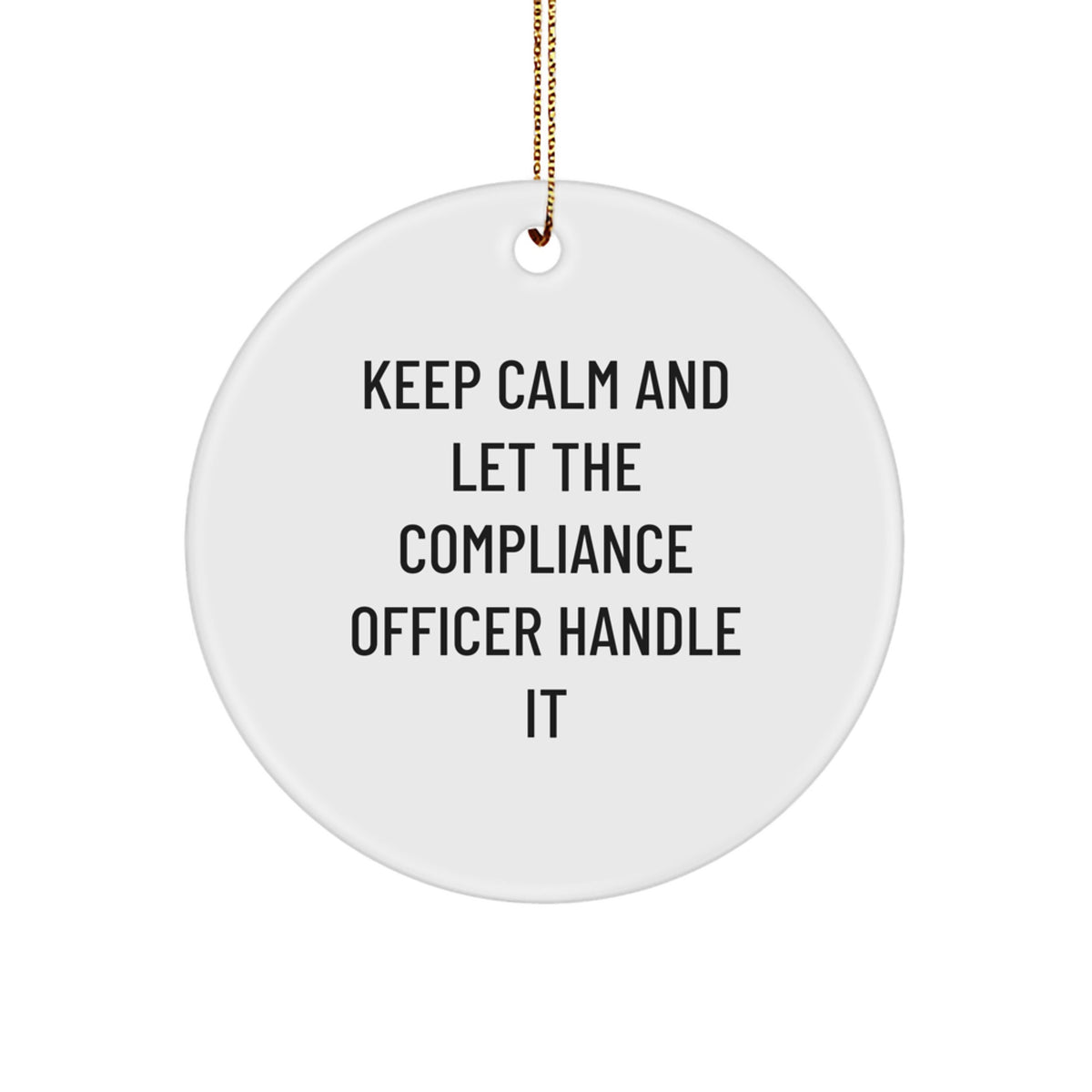 Funny Compliance Officer Gifts for Men, Unique Circle Ornament, 'Keep Calm And Let The Compliance Officer Handle It' for Christmas Unique Gifts from Friends - Image 1