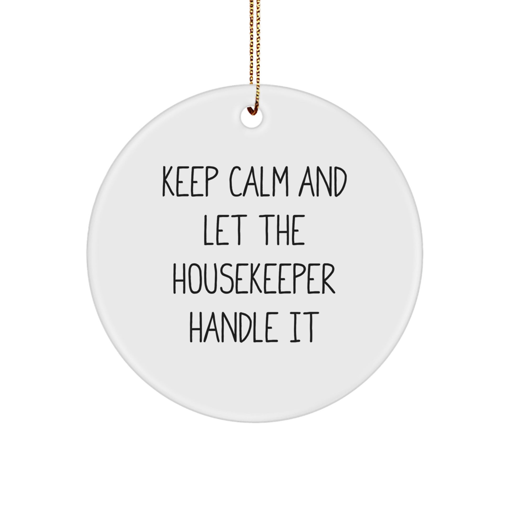 Funny Housekeeper Gifts from Friends for Housekeeper, Cute Circle Ornament, Keep Calm And Let The Housekeeper Handle It, Christmas Unique Gifts - Image 1
