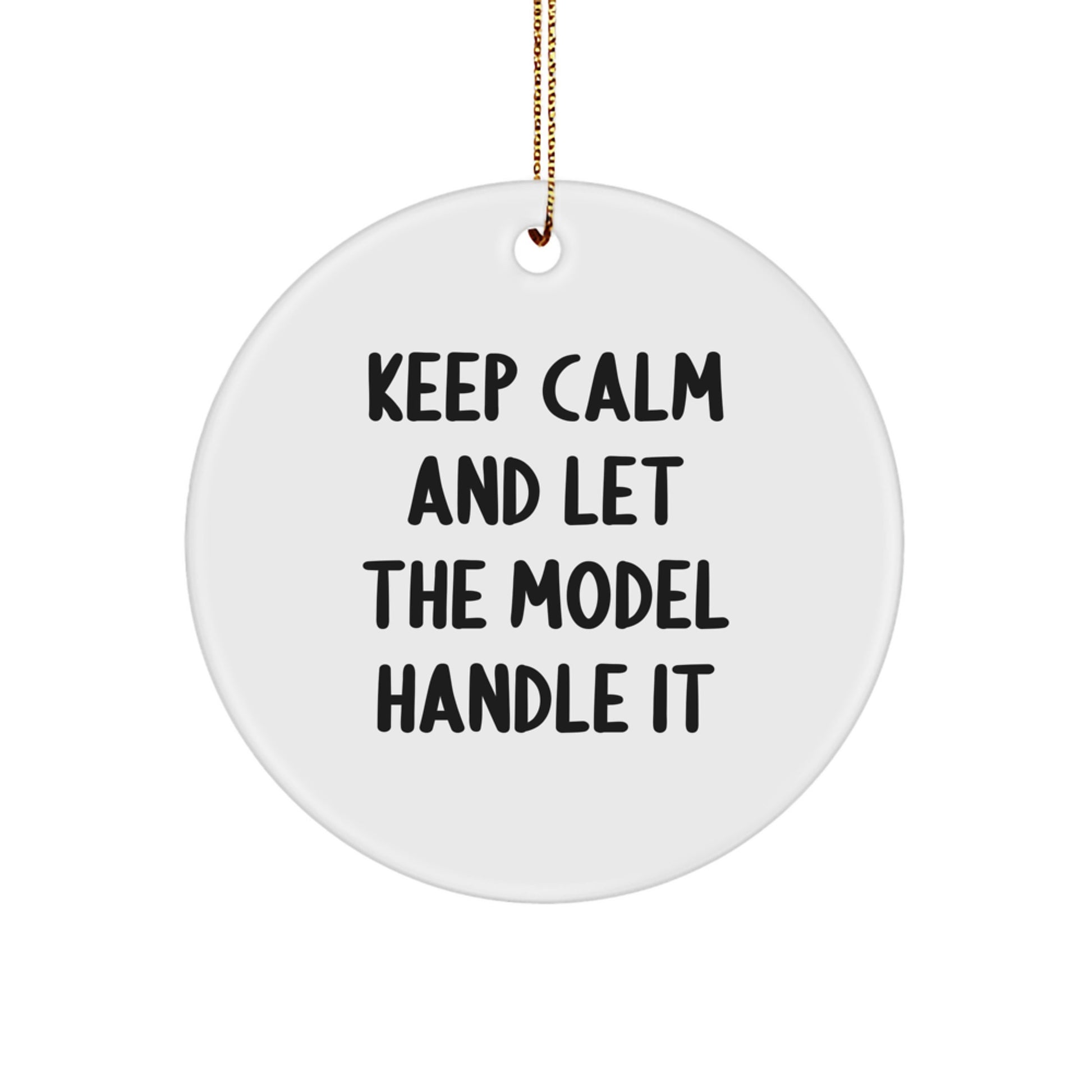 Funny Model Gifts - Keep Calm And Let The Model Handle It, Cute Circle Ornaments for Model Enthusiasts, Christmas Unique Gifts from Friends for Model - Image 1