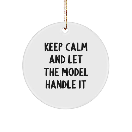 Funny Model Gifts - Keep Calm And Let The Model Handle It, Cute Circle Ornaments for Model Enthusiasts, Christmas Unique Gifts from Friends for Model - Image 1