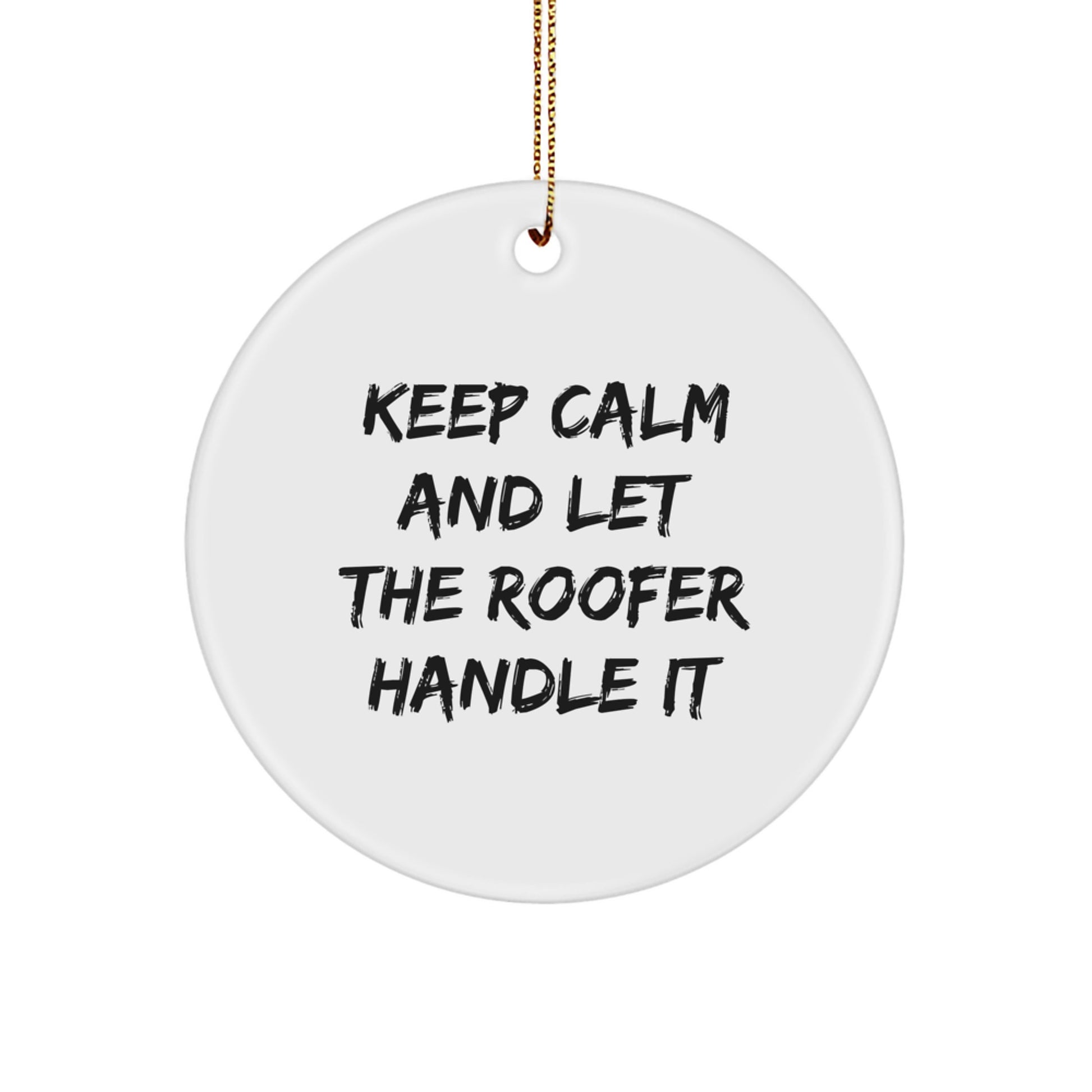 Funny Roofer Gifts from Friends for Men - Christmas Unique Circle Ornament, 'Keep Calm And Let The Roofer Handle It' - Image 1