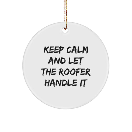 Funny Roofer Gifts from Friends for Men - Christmas Unique Circle Ornament, 'Keep Calm And Let The Roofer Handle It' - Image 1