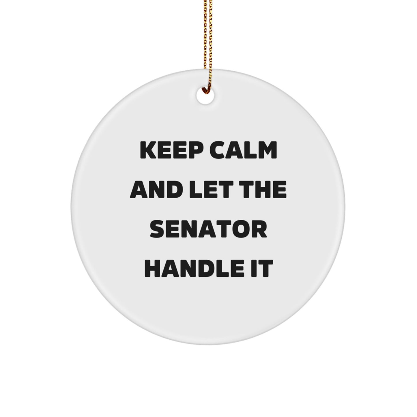 Funny Senator Gifts for Men, Christmas Unique Gifts, Keep Calm Senator Handle It Circle Ornament - Image 1