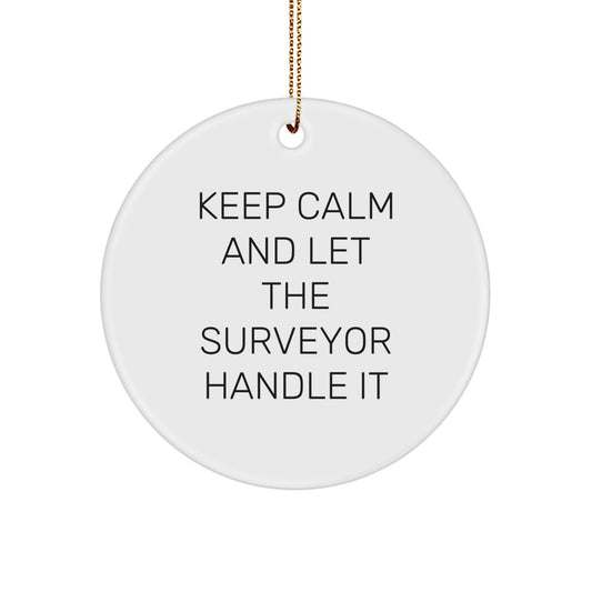 Funny Surveyor Circle Ornaments for Christmas Unique Gifts from Men to Surveyor Friends - Keep Calm And Let The Surveyor Handle It - Image 1