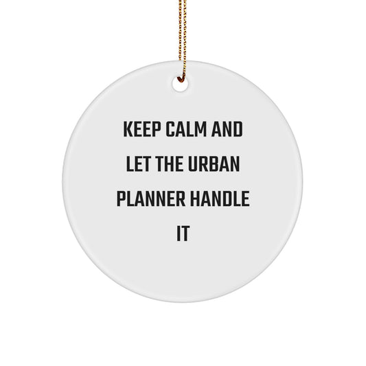 Urban Planner Christmas Circle Ornament, Funny Gift for Friends, Family, or Coworkers - Keep Calm And Let The Urban Planner Handle It - Image 1