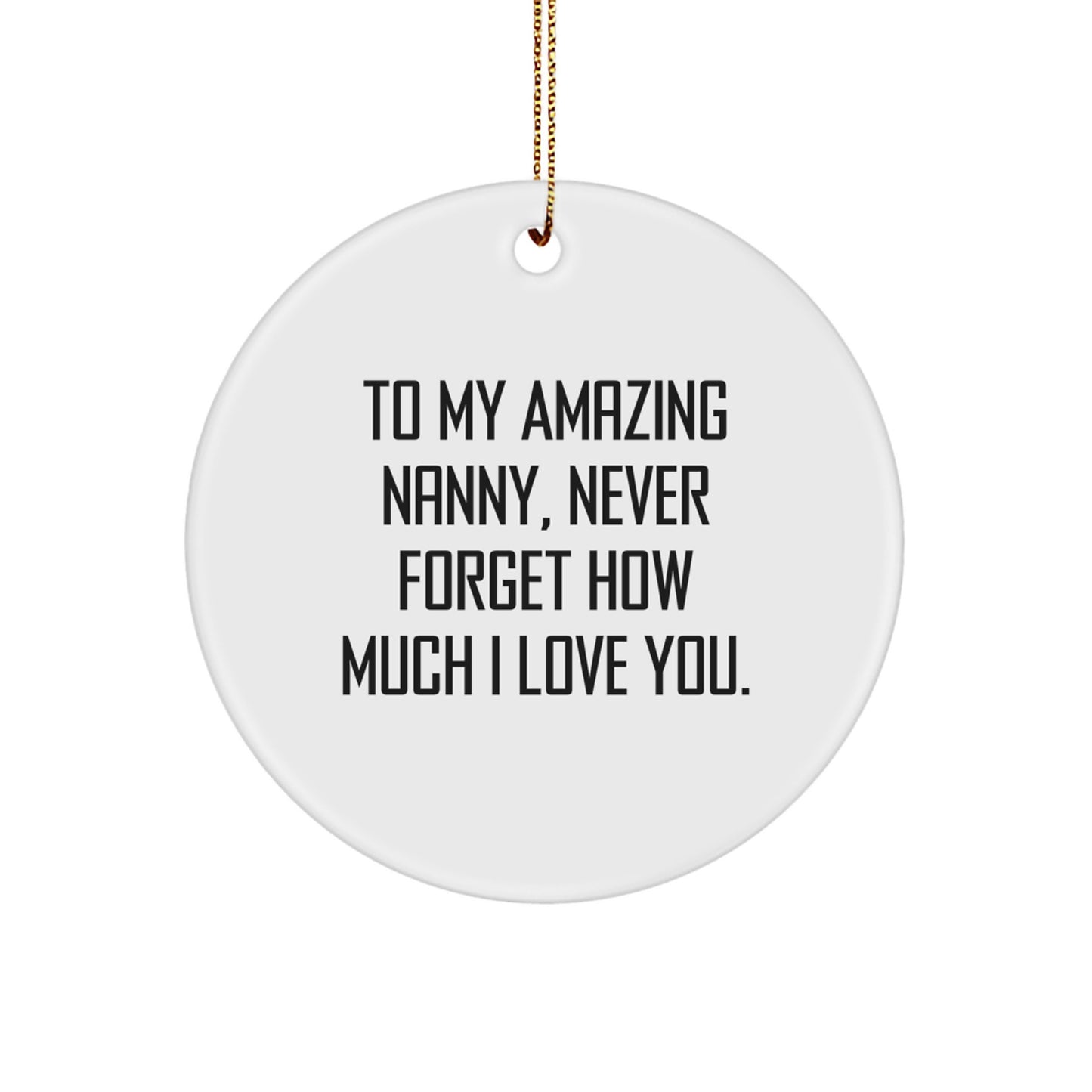 Gifts from Family for My Amazing Nanny, Never Forget How Much I Love You. Funny Christmas Circle Ornament - Image 1