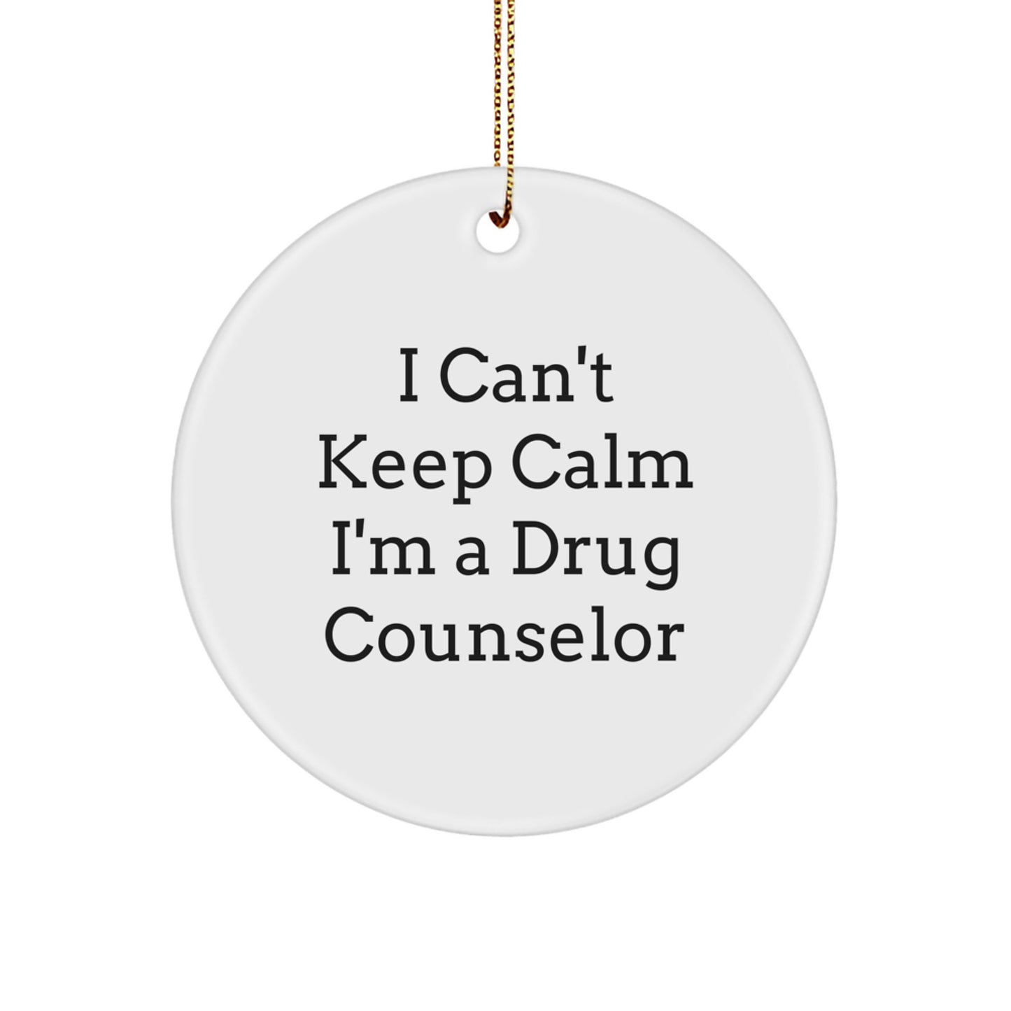 Funny Drug Counselor Gifts from Friends, I Can't Keep Calm I'm A Drug Counselor Christmas Ornaments for Men, Women, Coworkers, Family - Circle Ornament - Image 1