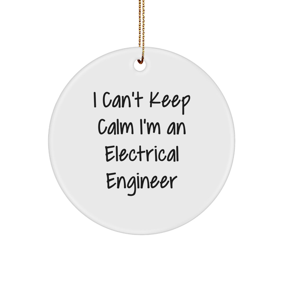Funny Electrical Engineer Gifts from Friends 'I Can't Keep Calm I'm An Electrical Engineer', Circle Ornament for Electrical Engineer Men, Unique Christmas Unique Gifts for Electrical Engineer Family - Image 1