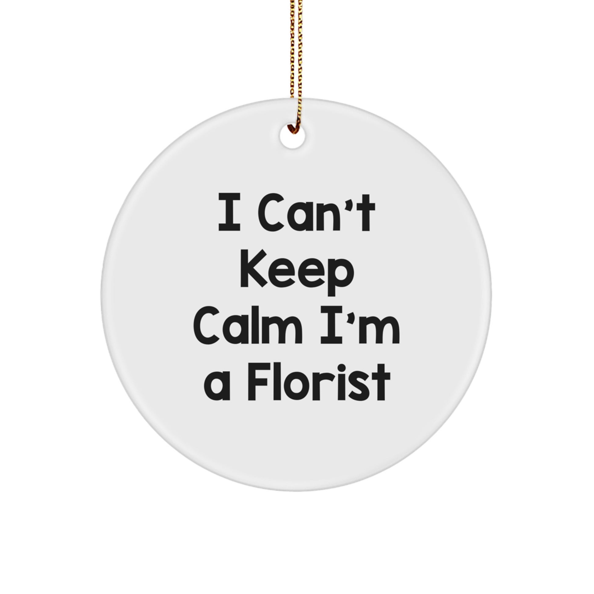 Funny Florist Gifts for Friends, I Can't Keep Calm I'm A Florist Circle Ornament, Christmas Unique Gifts from Family - Image 1
