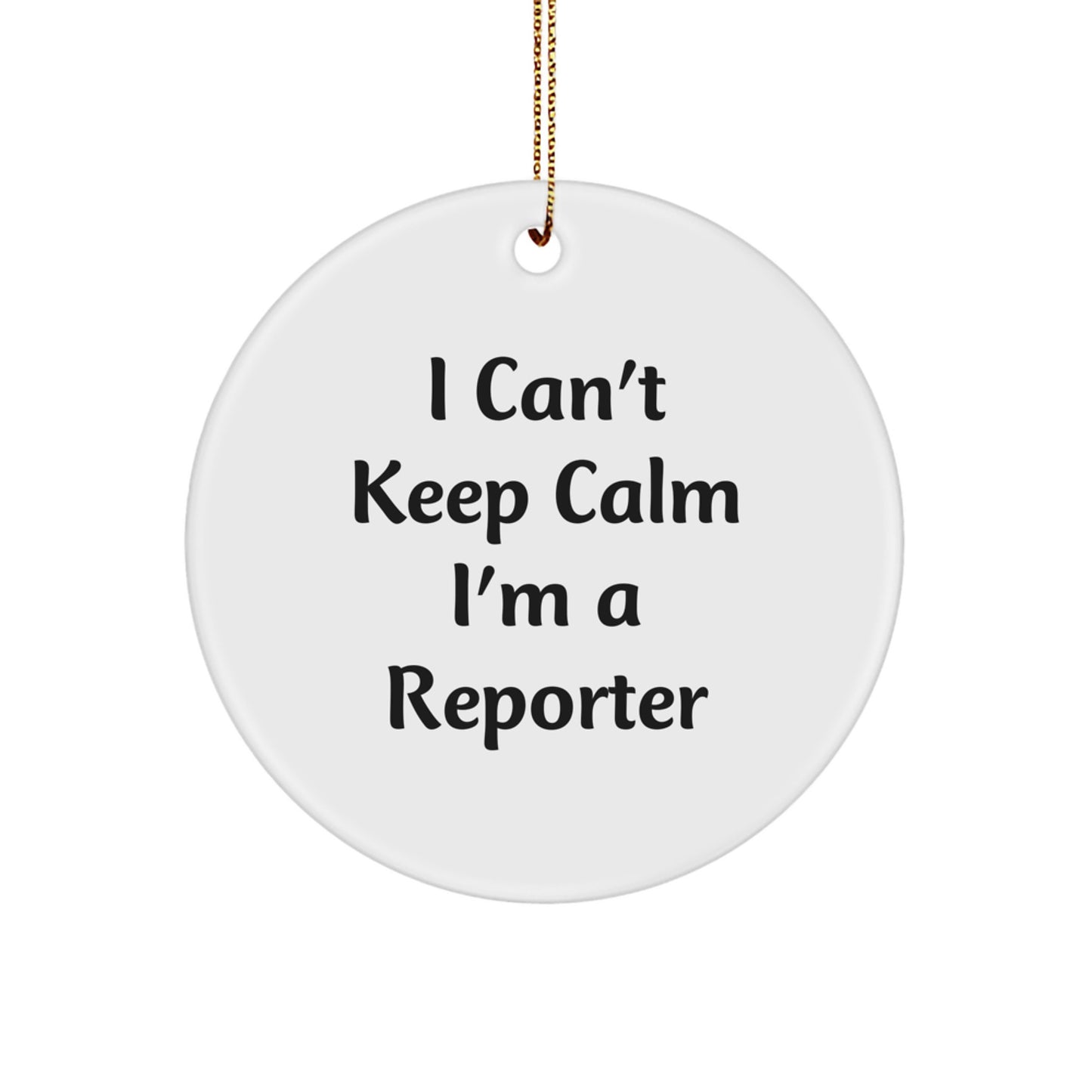 Funny Reporter Gifts from Friends for Christmas Unique Circle Ornaments I Can't Keep Calm I'm A Reporter - Image 1