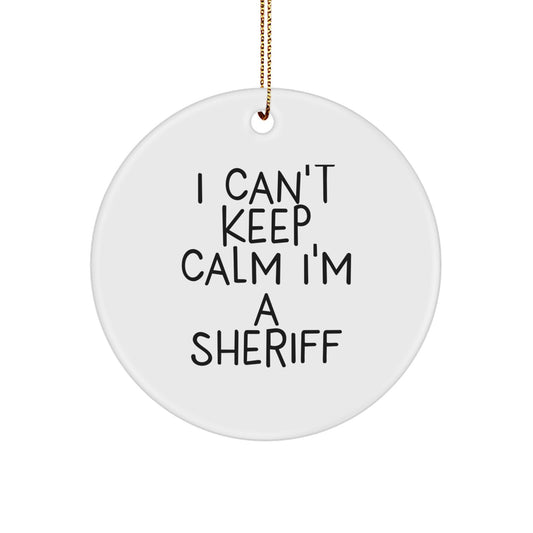 Funny Sheriff Gifts for Men, I Can't Keep Calm I'm A Sheriff Sheriff Circle Ornament, Christmas Unique Gifts from Friends - Image 1