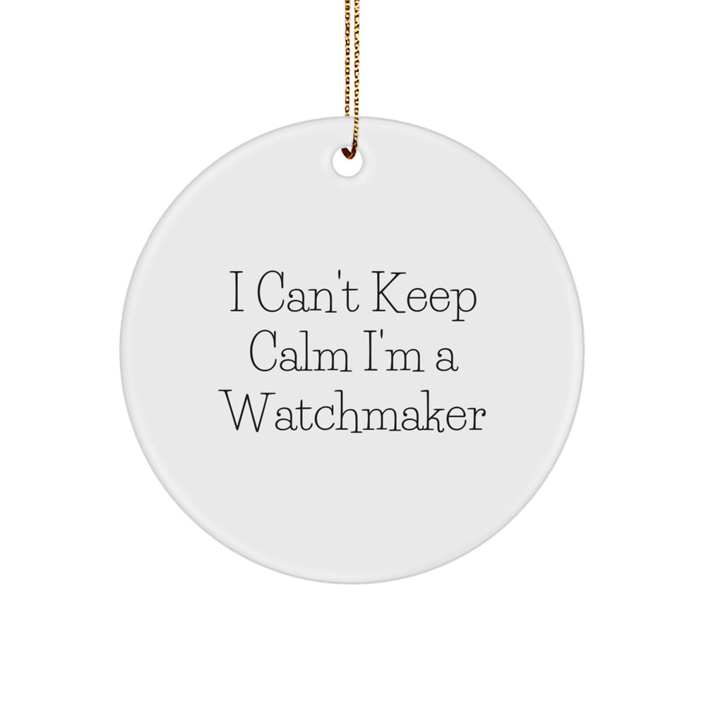 Funny Watchmaker Gifts from Men for Christmas Unique Circle Ornament I Can't Keep Calm I'm A Watchmaker - Image 1