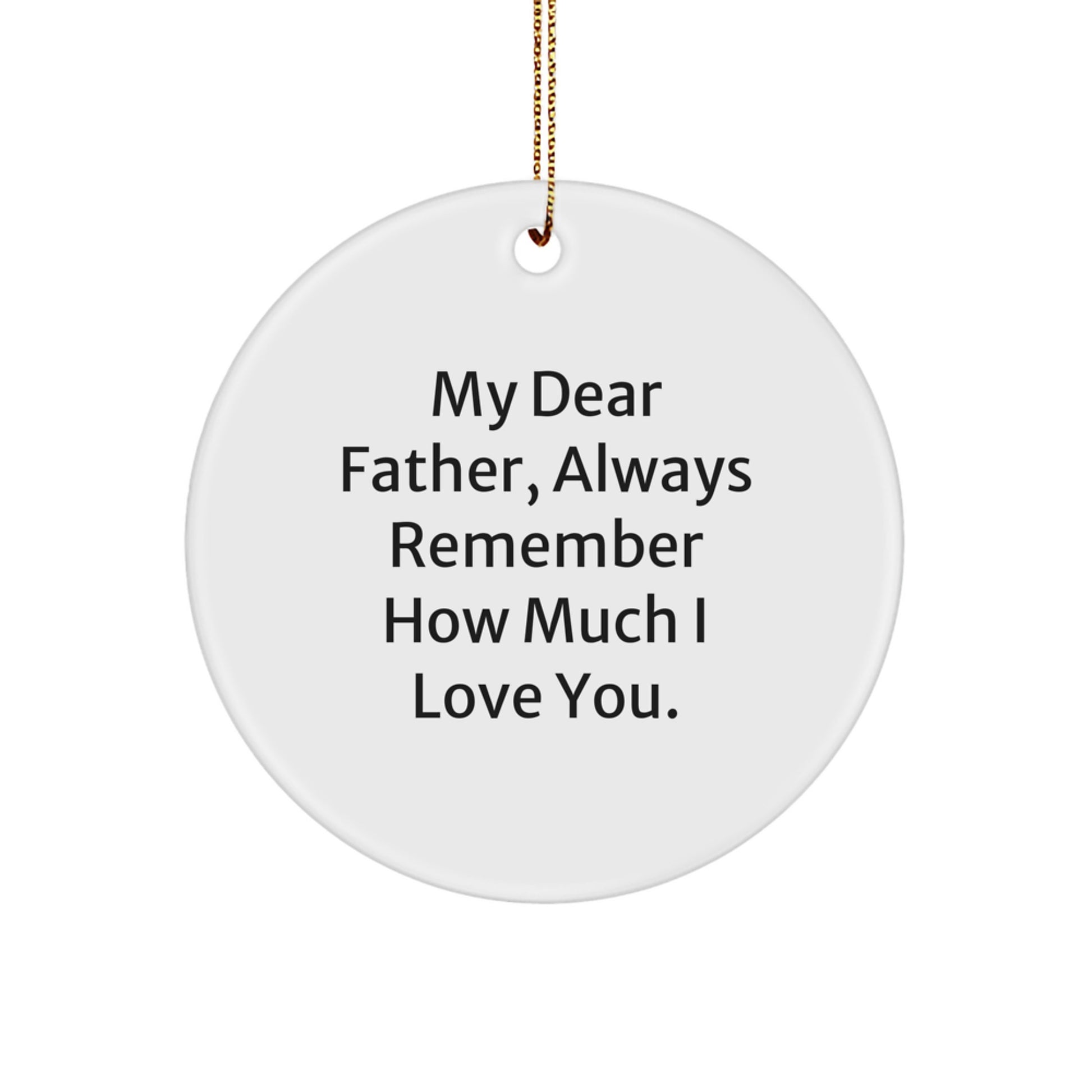 Gifts from Family - Inspirational Quotes for Father - Christmas Circle Ornament - My Dear Father Always Remember How Much I Love You - Father's Day Unique Gift Ideas - Image 1