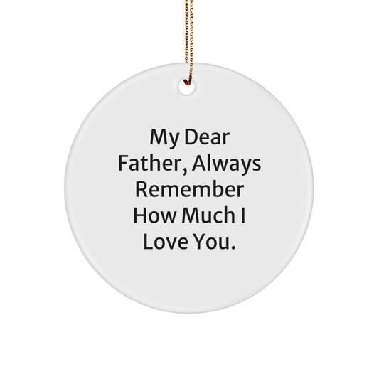 Gifts from Family - Inspirational Quotes for Father - Christmas Circle Ornament - My Dear Father Always Remember How Much I Love You - Father's Day Unique Gift Ideas - Image 1