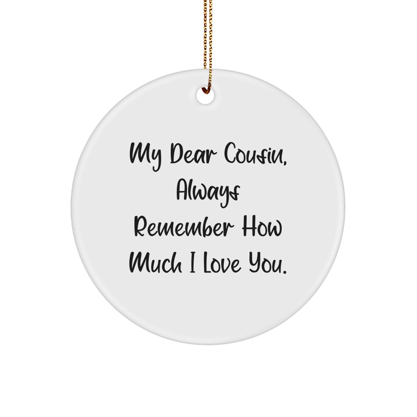 Funny Cousin Gifts for Christmas Unique Circle Ornament from Men to My Dear Cousin, Always Remember How Much I Love You. - Image 1