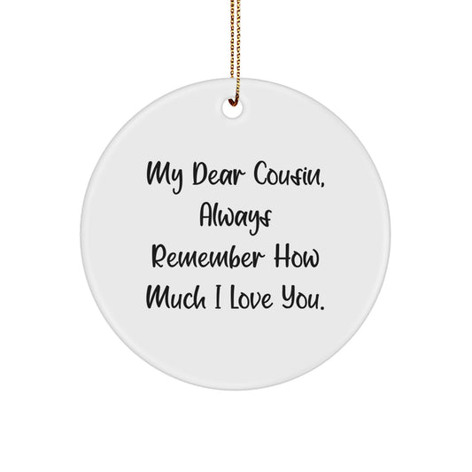 Funny Cousin Gifts for Christmas Unique Circle Ornament from Men to My Dear Cousin, Always Remember How Much I Love You. - Image 1